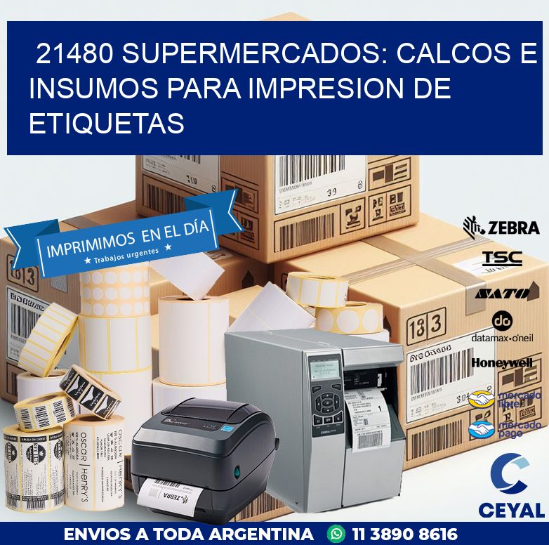 21480 SUPERMERCADOS: CALCOS E INSUMOS PARA IMPRESION DE ETIQUETAS