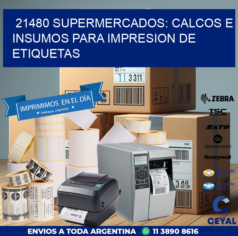 21480 SUPERMERCADOS: CALCOS E INSUMOS PARA IMPRESION DE ETIQUETAS