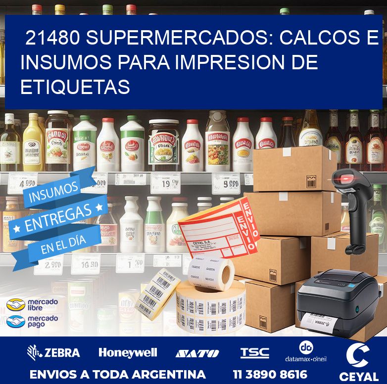 21480 SUPERMERCADOS: CALCOS E INSUMOS PARA IMPRESION DE ETIQUETAS