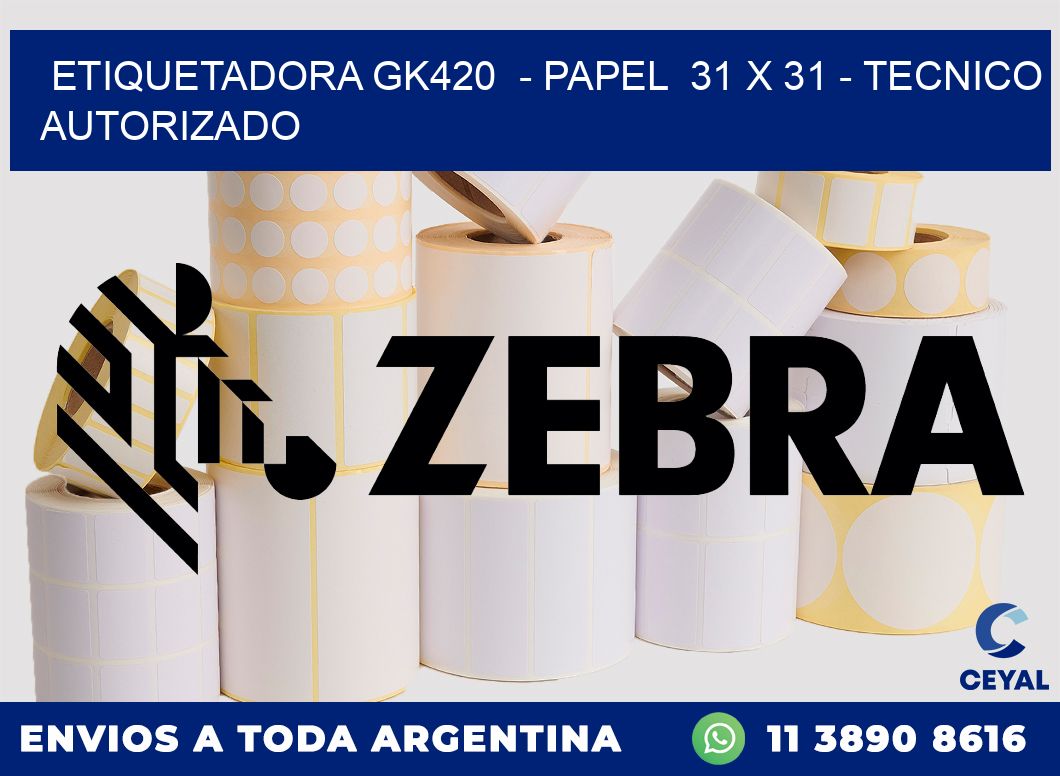 ETIQUETADORA GK420  - PAPEL  31 x 31 - TECNICO AUTORIZADO