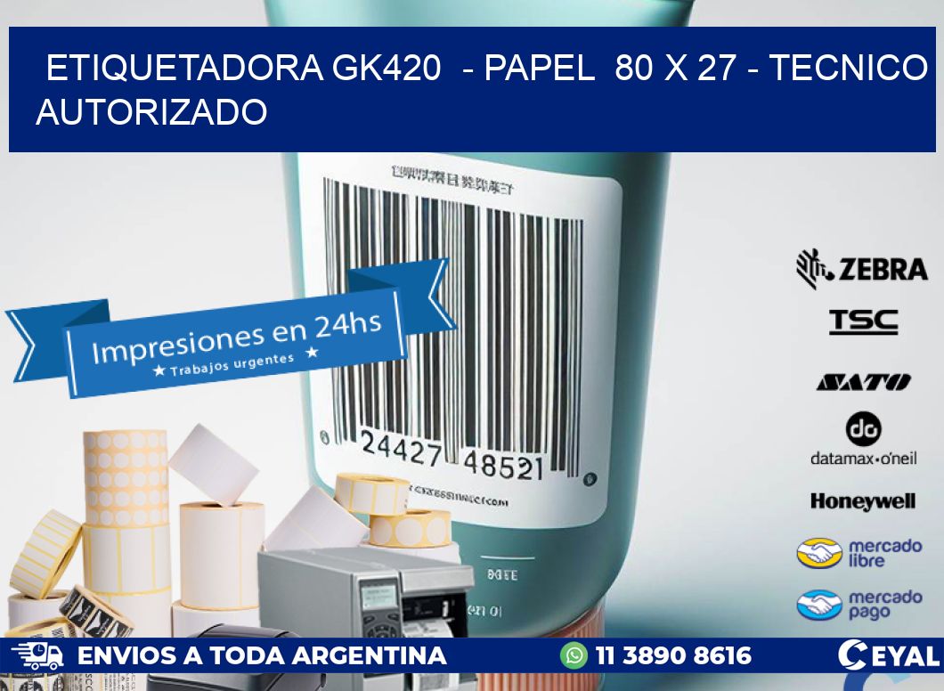 ETIQUETADORA GK420  - PAPEL  80 x 27 - TECNICO AUTORIZADO