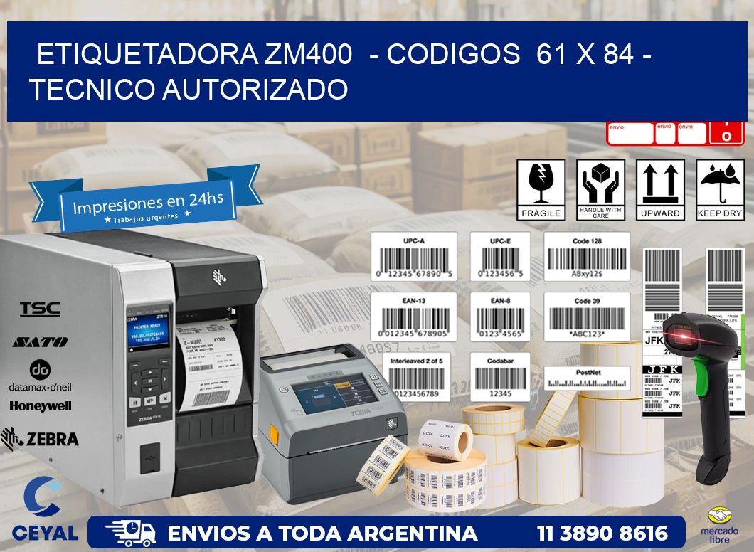 ETIQUETADORA ZM400  - CODIGOS  61 x 84 - TECNICO AUTORIZADO