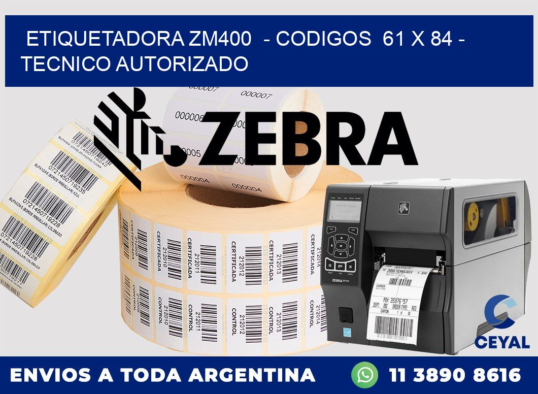 ETIQUETADORA ZM400  - CODIGOS  61 x 84 - TECNICO AUTORIZADO