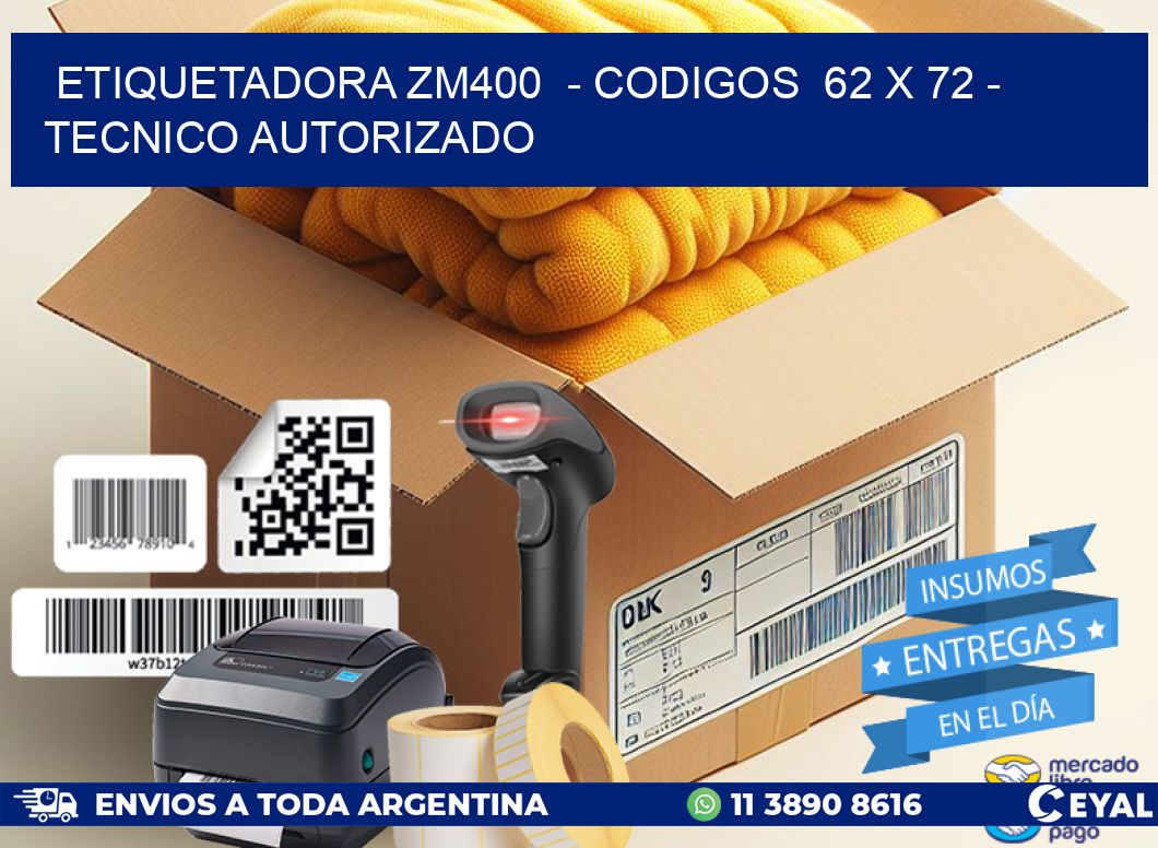 ETIQUETADORA ZM400  - CODIGOS  62 x 72 - TECNICO AUTORIZADO