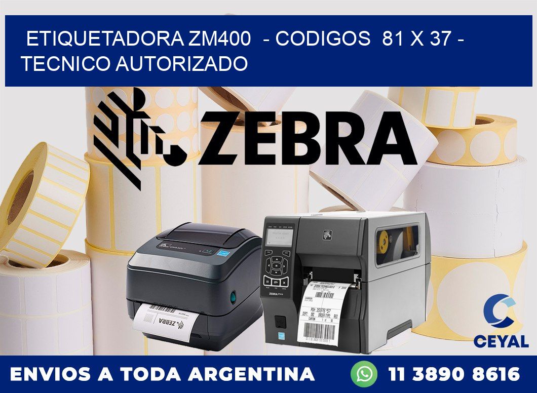 ETIQUETADORA ZM400  - CODIGOS  81 x 37 - TECNICO AUTORIZADO