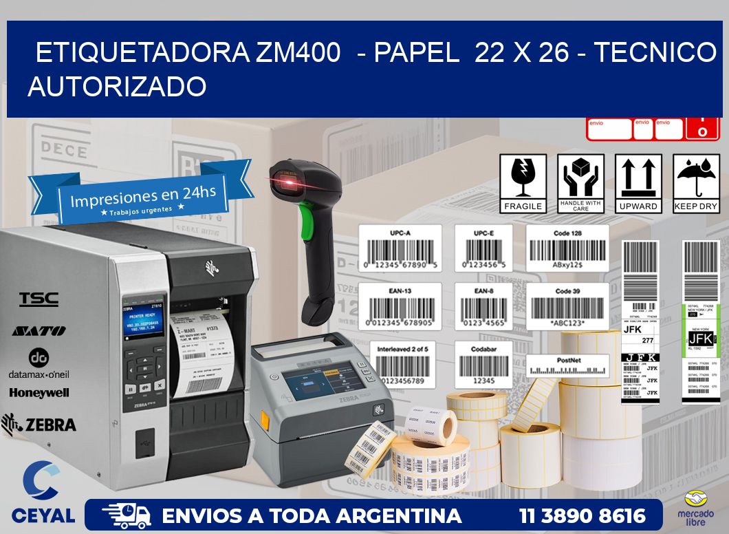 ETIQUETADORA ZM400  - PAPEL  22 x 26 - TECNICO AUTORIZADO