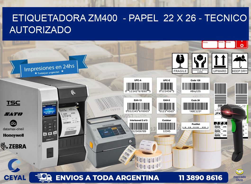 ETIQUETADORA ZM400  - PAPEL  22 x 26 - TECNICO AUTORIZADO