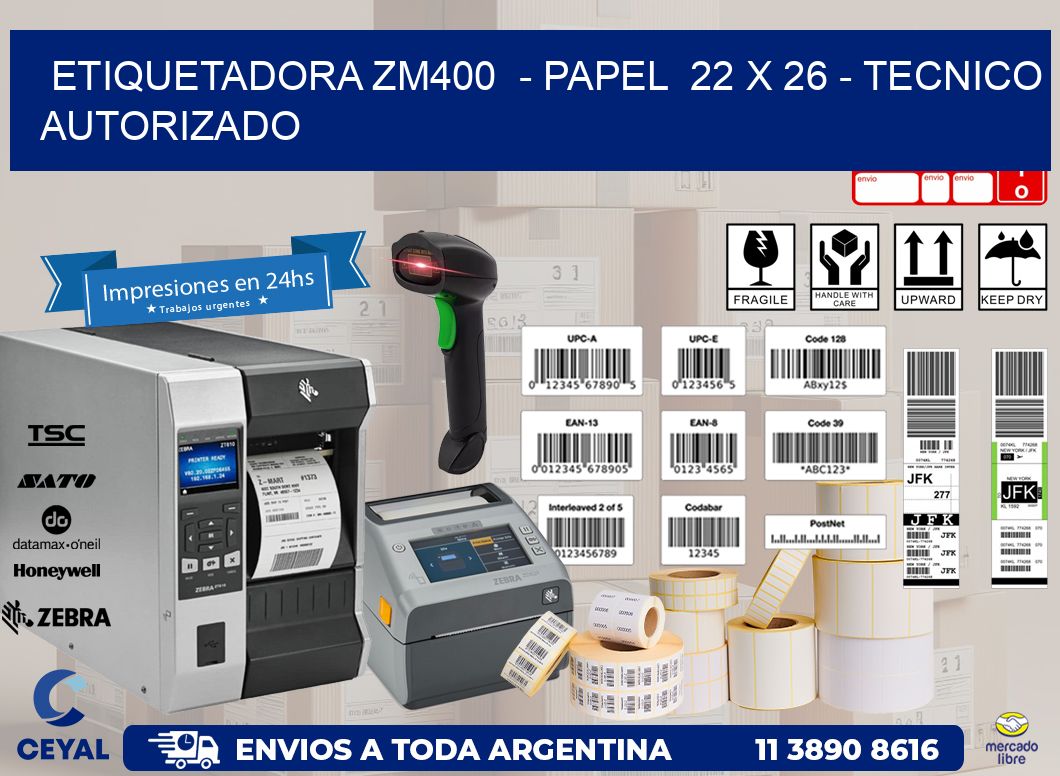 ETIQUETADORA ZM400  - PAPEL  22 x 26 - TECNICO AUTORIZADO