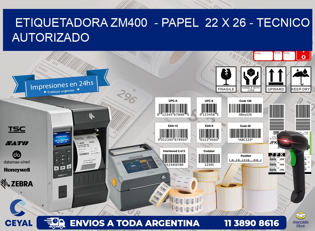 ETIQUETADORA ZM400  - PAPEL  22 x 26 - TECNICO AUTORIZADO