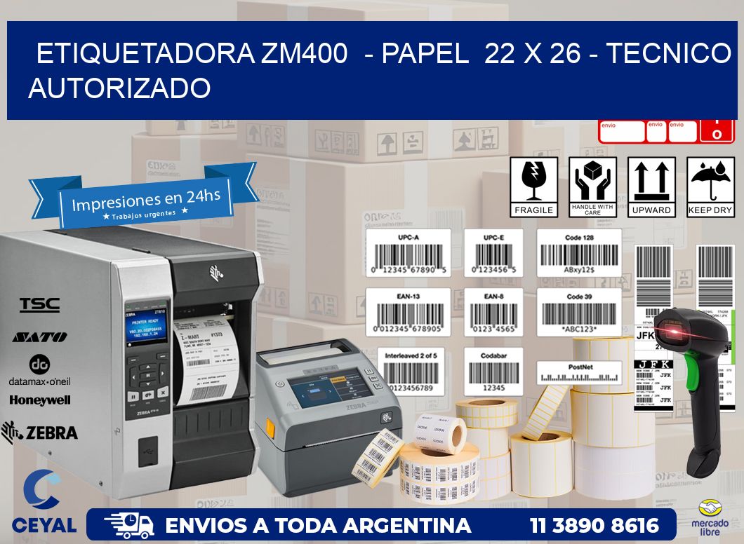 ETIQUETADORA ZM400  - PAPEL  22 x 26 - TECNICO AUTORIZADO