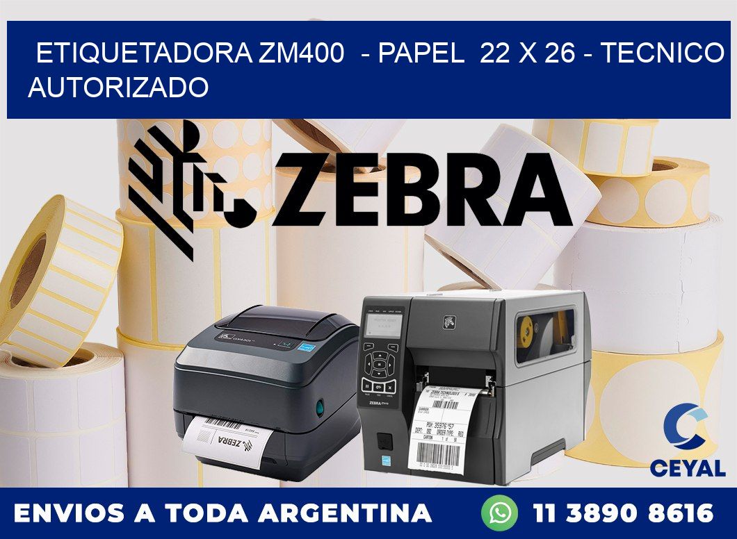 ETIQUETADORA ZM400  - PAPEL  22 x 26 - TECNICO AUTORIZADO