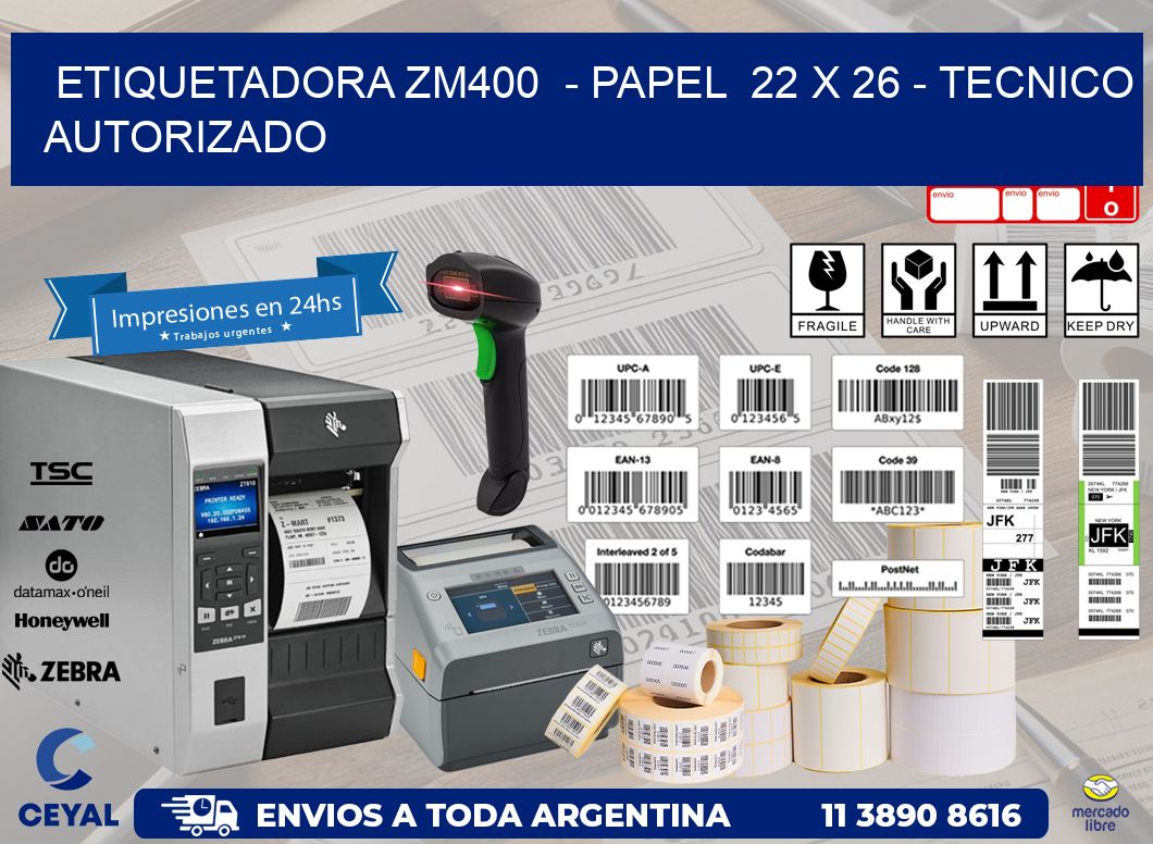 ETIQUETADORA ZM400  – PAPEL  22 x 26 – TECNICO AUTORIZADO