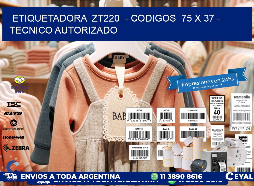 ETIQUETADORA  ZT220  – CODIGOS  75 x 37 – TECNICO AUTORIZADO