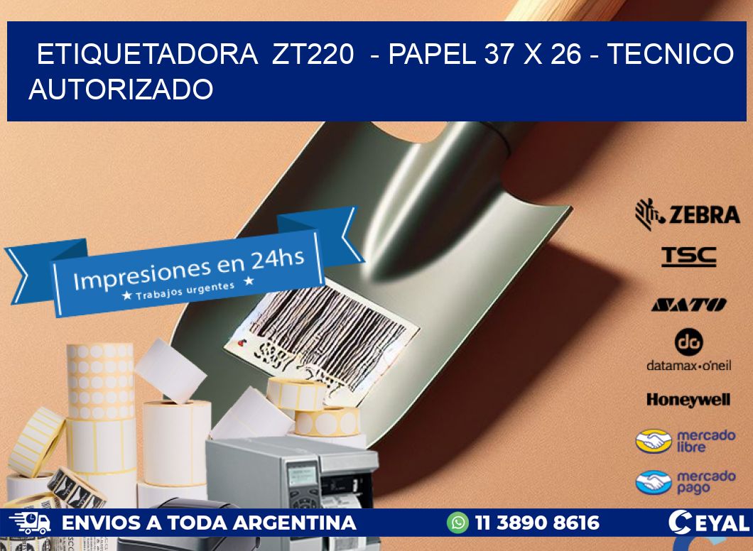 ETIQUETADORA  ZT220  - PAPEL 37 x 26 - TECNICO AUTORIZADO