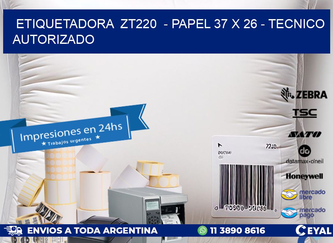 ETIQUETADORA  ZT220  - PAPEL 37 x 26 - TECNICO AUTORIZADO