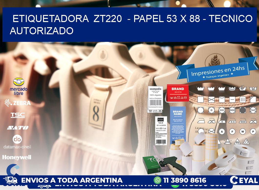 ETIQUETADORA  ZT220  - PAPEL 53 x 88 - TECNICO AUTORIZADO