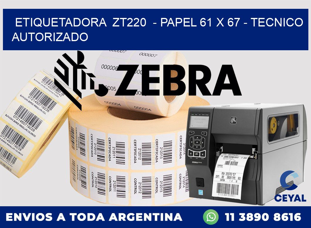 ETIQUETADORA  ZT220  - PAPEL 61 x 67 - TECNICO AUTORIZADO