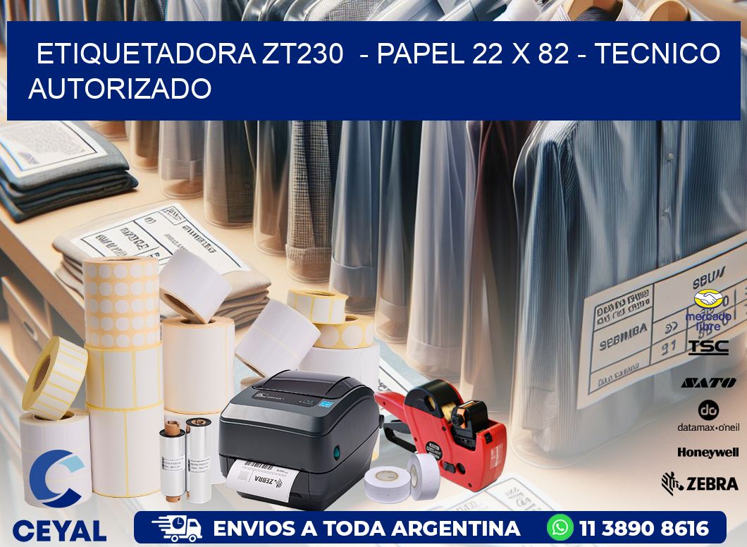 ETIQUETADORA ZT230  - PAPEL 22 x 82 - TECNICO AUTORIZADO