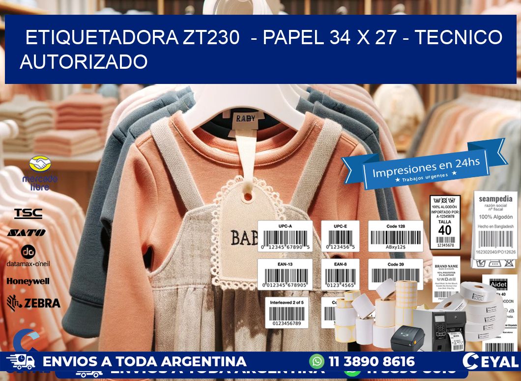 ETIQUETADORA ZT230  - PAPEL 34 x 27 - TECNICO AUTORIZADO