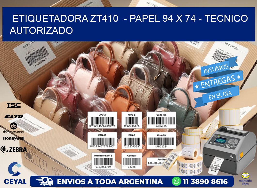 ETIQUETADORA ZT410  - PAPEL 94 x 74 - TECNICO AUTORIZADO