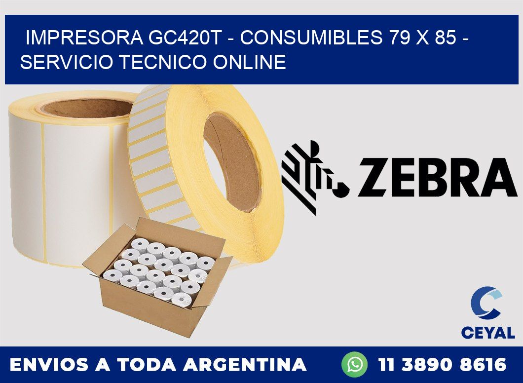 IMPRESORA GC420T - CONSUMIBLES 79 x 85 - SERVICIO TECNICO ONLINE