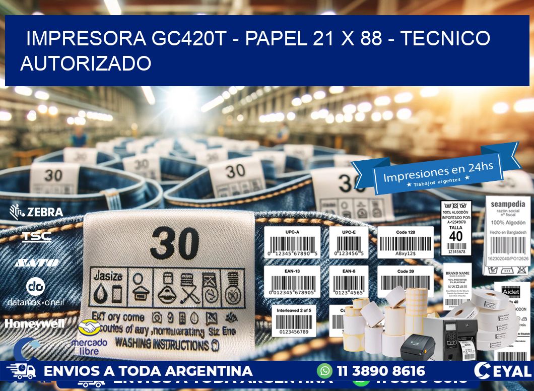 IMPRESORA GC420T - PAPEL 21 x 88 - TECNICO AUTORIZADO