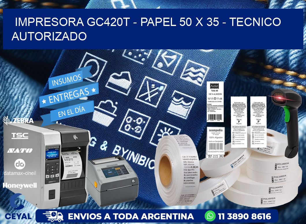 IMPRESORA GC420T - PAPEL 50 x 35 - TECNICO AUTORIZADO