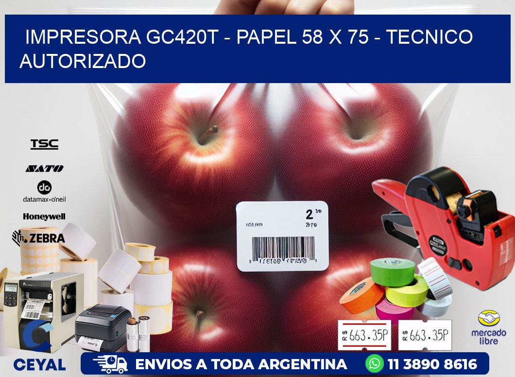 IMPRESORA GC420T - PAPEL 58 x 75 - TECNICO AUTORIZADO