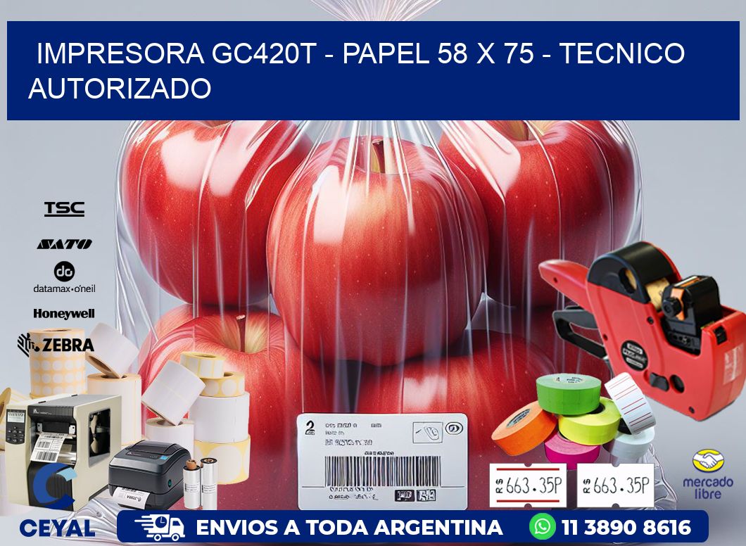 IMPRESORA GC420T - PAPEL 58 x 75 - TECNICO AUTORIZADO