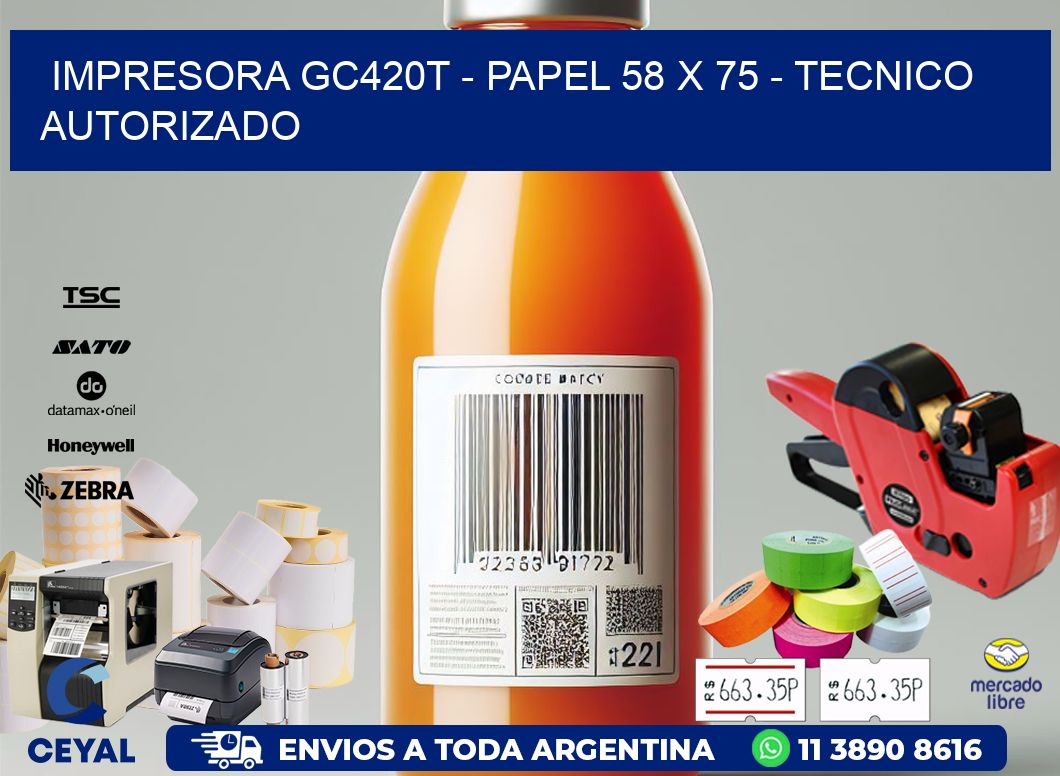 IMPRESORA GC420T - PAPEL 58 x 75 - TECNICO AUTORIZADO