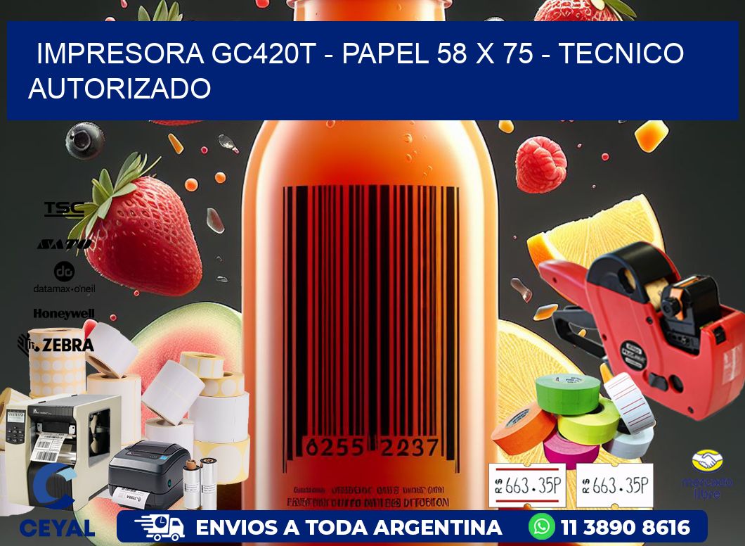 IMPRESORA GC420T - PAPEL 58 x 75 - TECNICO AUTORIZADO