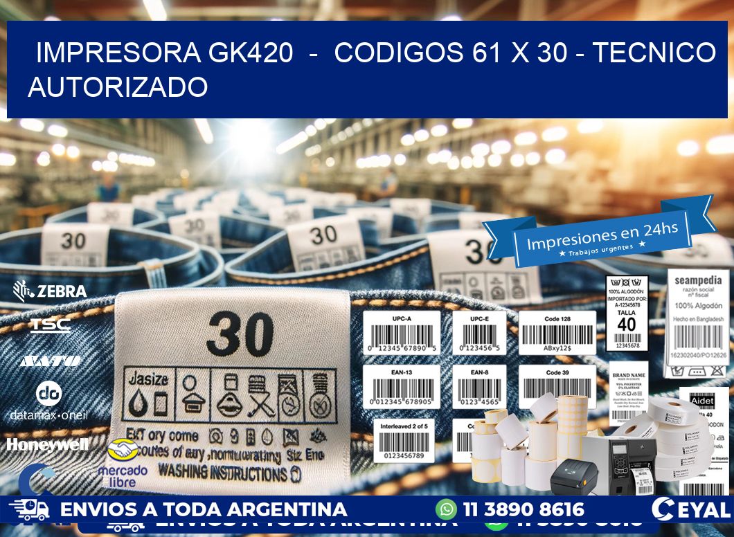 IMPRESORA GK420  –  CODIGOS 61 x 30 – TECNICO AUTORIZADO