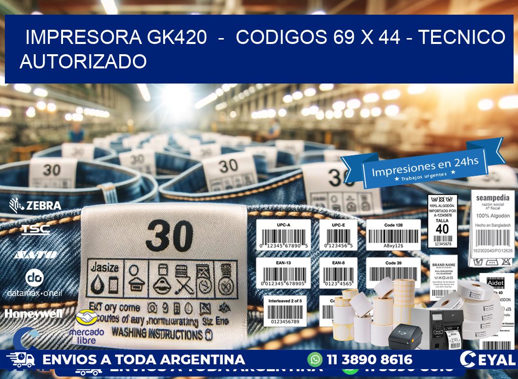 IMPRESORA GK420  -  CODIGOS 69 x 44 - TECNICO AUTORIZADO