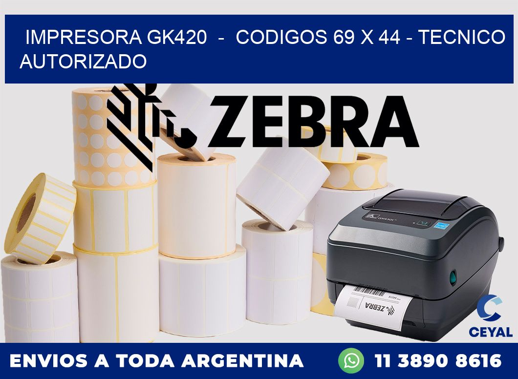 IMPRESORA GK420  -  CODIGOS 69 x 44 - TECNICO AUTORIZADO