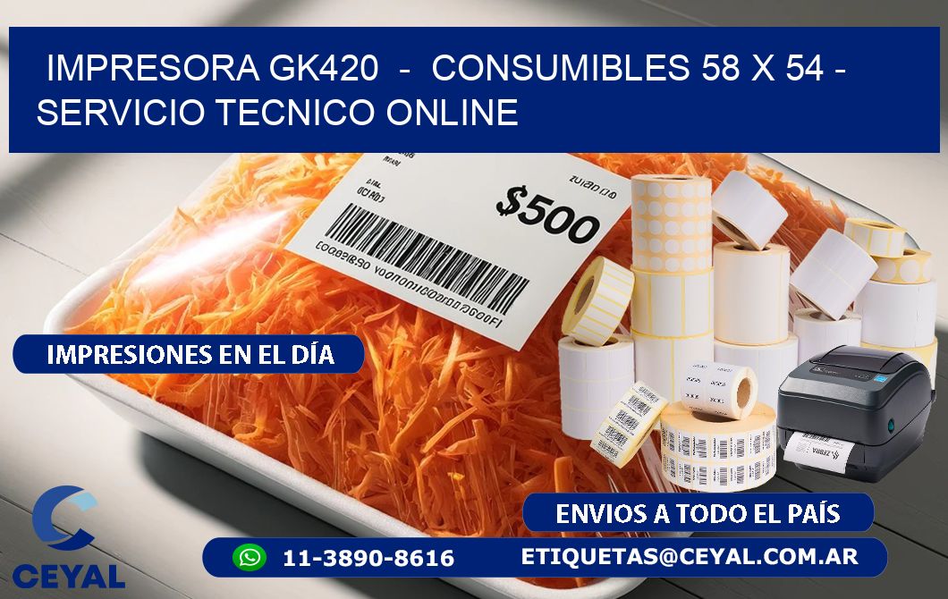 IMPRESORA GK420  -  CONSUMIBLES 58 x 54 - SERVICIO TECNICO ONLINE