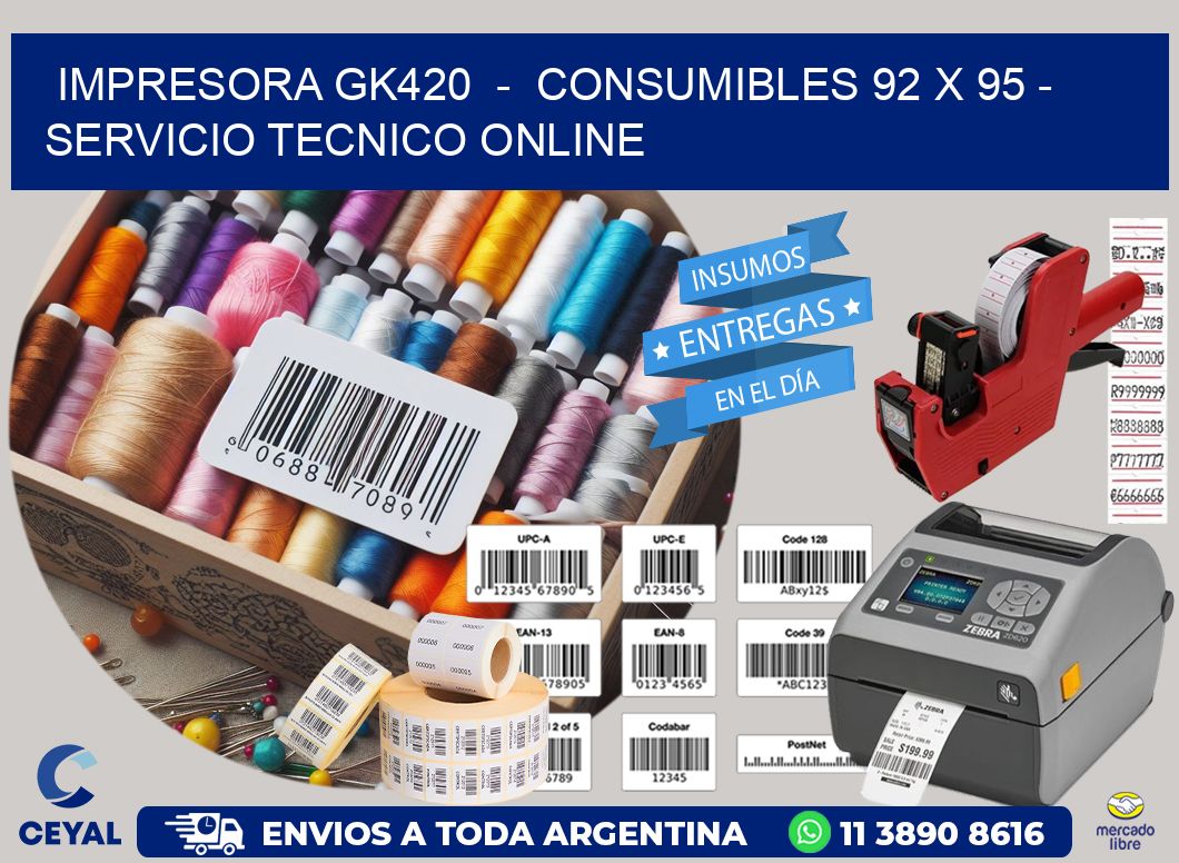 IMPRESORA GK420  -  CONSUMIBLES 92 x 95 - SERVICIO TECNICO ONLINE