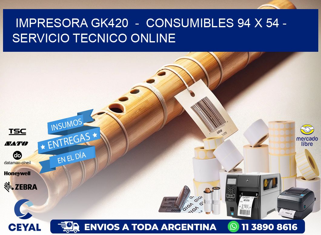 IMPRESORA GK420  -  CONSUMIBLES 94 x 54 - SERVICIO TECNICO ONLINE