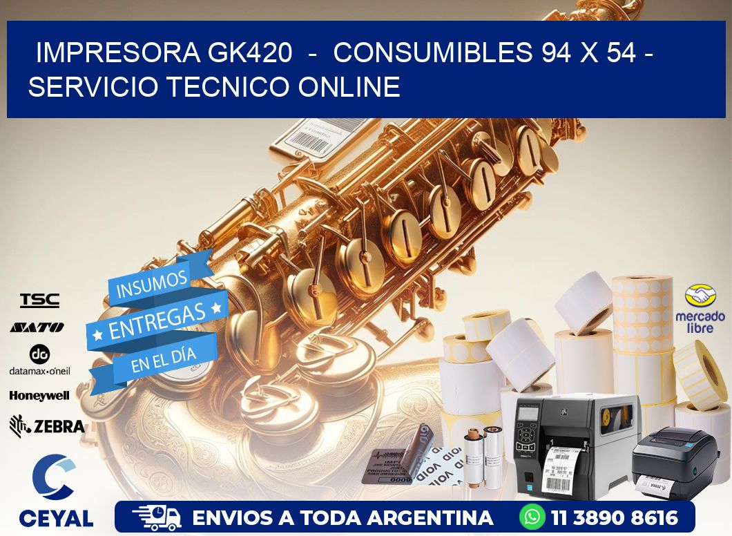 IMPRESORA GK420  -  CONSUMIBLES 94 x 54 - SERVICIO TECNICO ONLINE