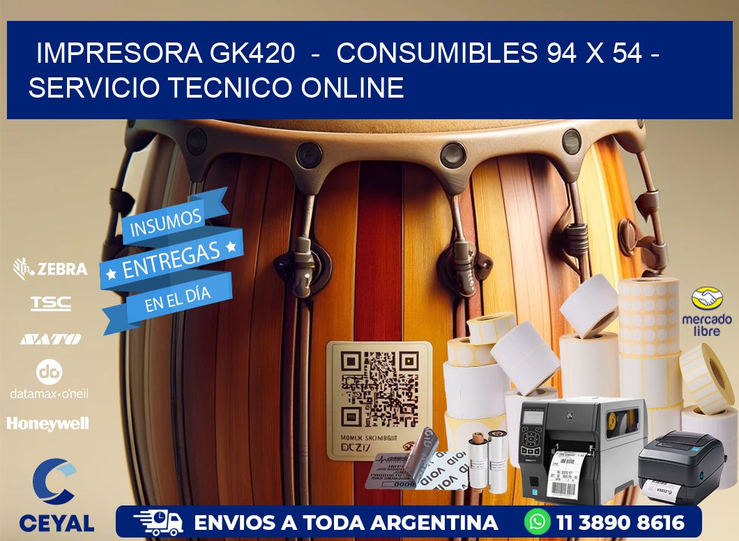 IMPRESORA GK420  -  CONSUMIBLES 94 x 54 - SERVICIO TECNICO ONLINE