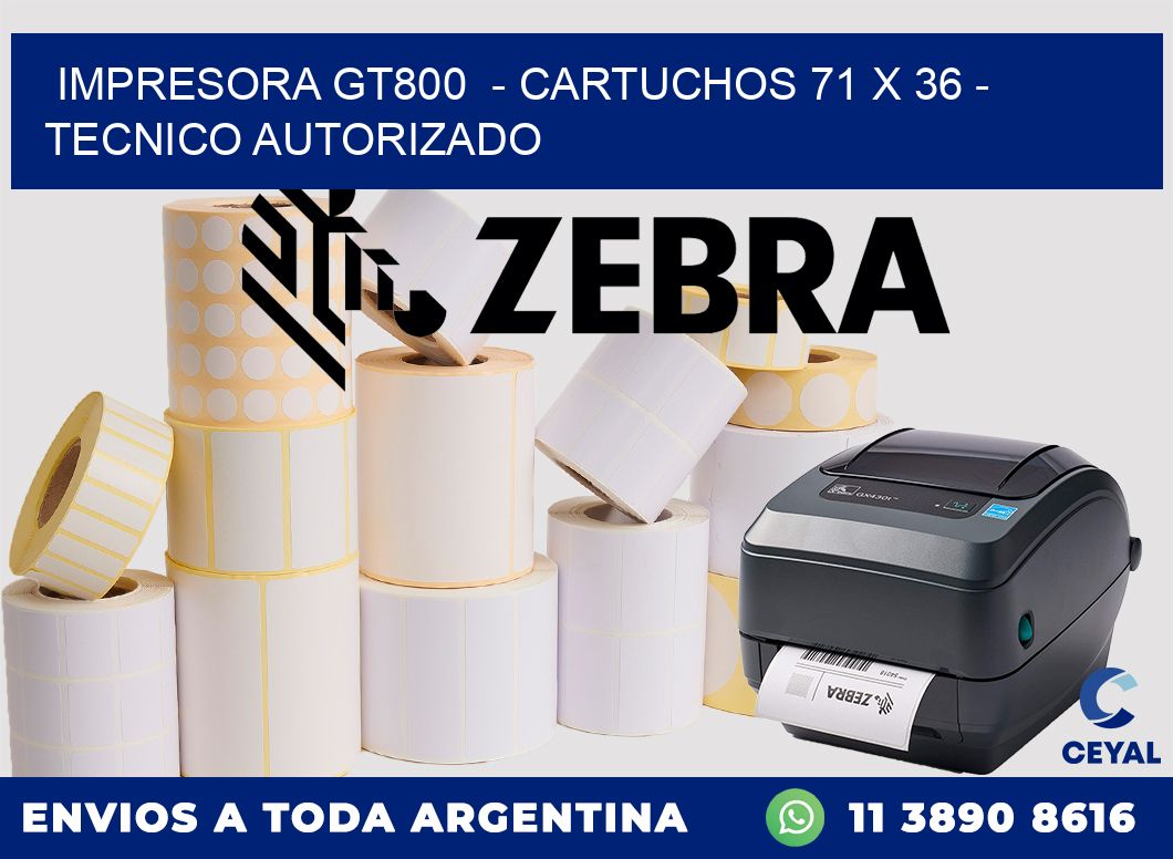 IMPRESORA GT800  - CARTUCHOS 71 x 36 - TECNICO AUTORIZADO