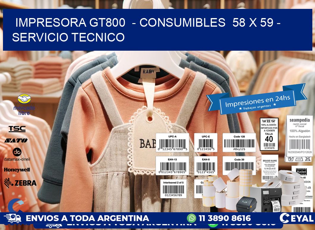 IMPRESORA GT800  - CONSUMIBLES  58 x 59 - SERVICIO TECNICO