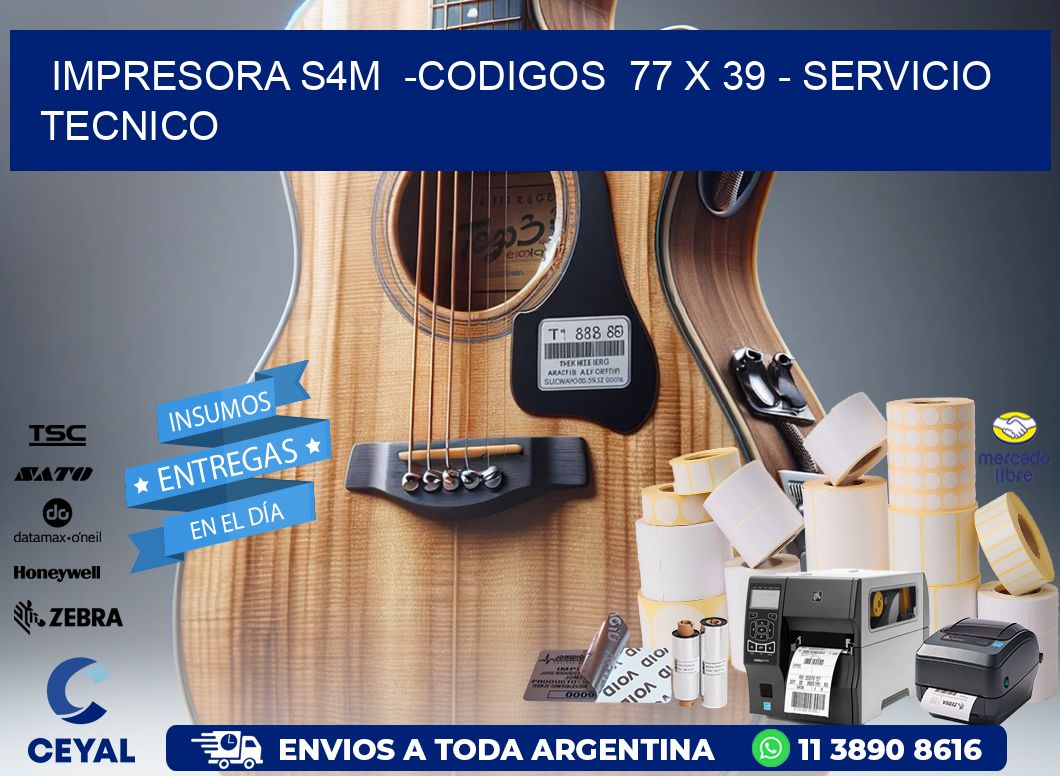 IMPRESORA S4M  -CODIGOS  77 x 39 - SERVICIO TECNICO