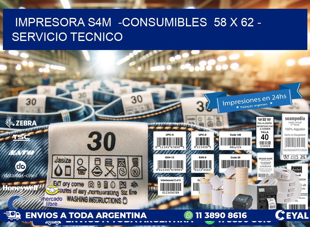IMPRESORA S4M  -CONSUMIBLES  58 x 62 – SERVICIO TECNICO