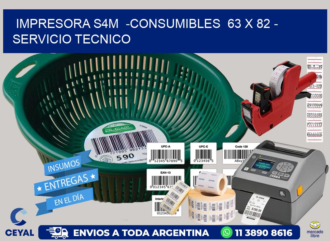 IMPRESORA S4M  -CONSUMIBLES  63 x 82 - SERVICIO TECNICO