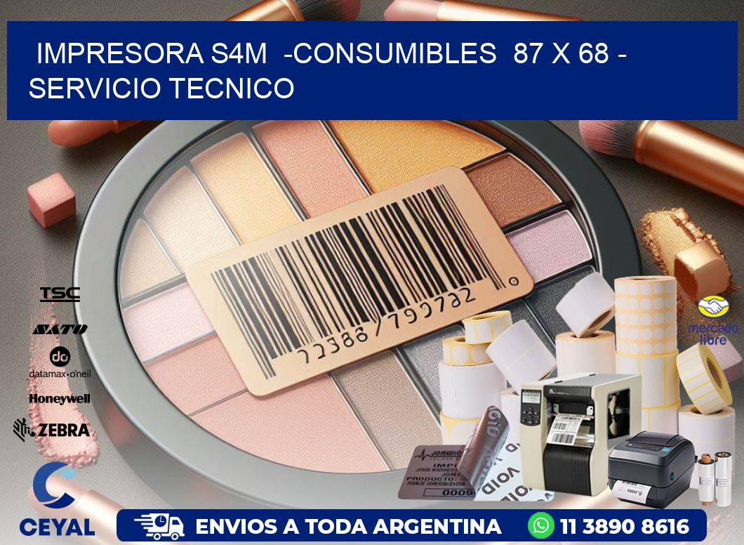 IMPRESORA S4M  -CONSUMIBLES  87 x 68 - SERVICIO TECNICO