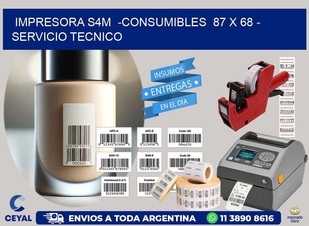 IMPRESORA S4M  -CONSUMIBLES  87 x 68 - SERVICIO TECNICO