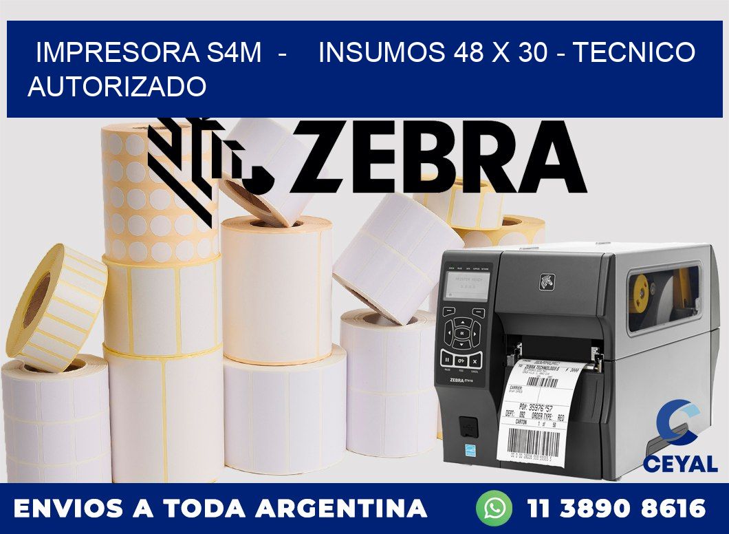 IMPRESORA S4M  -    INSUMOS 48 x 30 - TECNICO AUTORIZADO