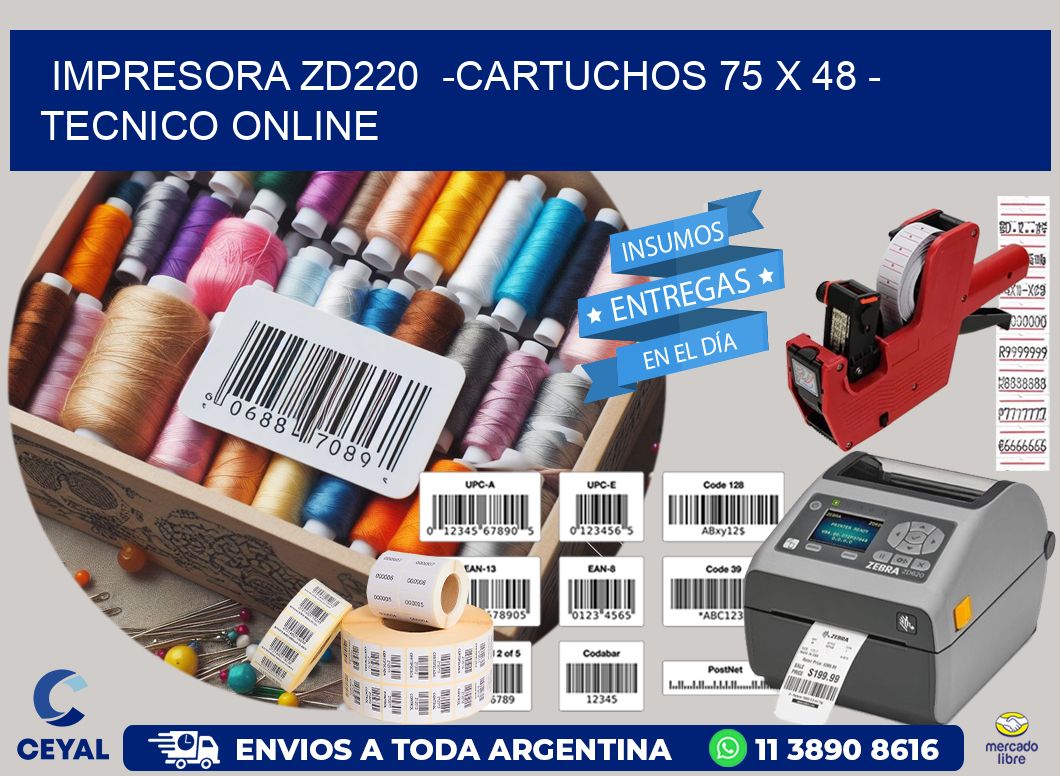 IMPRESORA ZD220  -CARTUCHOS 75 x 48 - TECNICO ONLINE