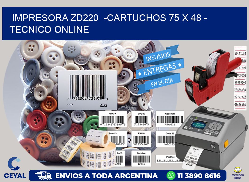 IMPRESORA ZD220  -CARTUCHOS 75 x 48 - TECNICO ONLINE