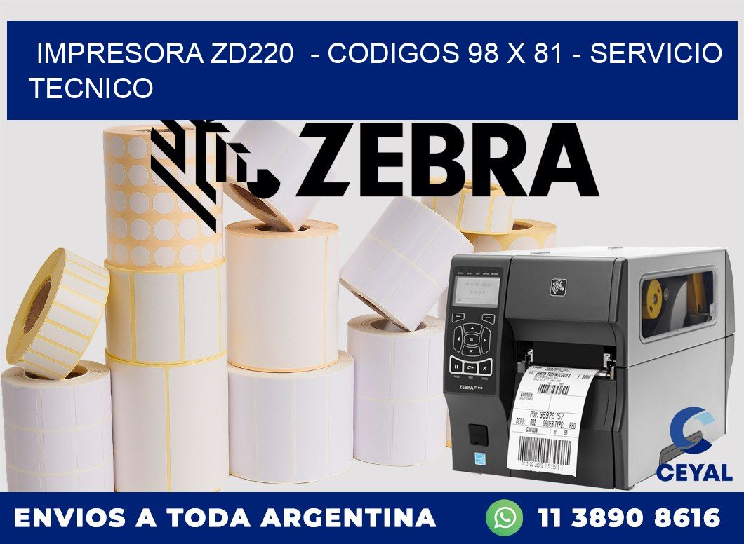 IMPRESORA ZD220  - CODIGOS 98 x 81 - SERVICIO TECNICO